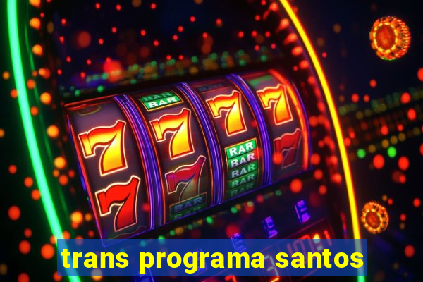 trans programa santos